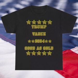 Trump Vance 2024: Good As Gold T-Shirt 5 Trump Vance 2024 Good As Gold T-Shirt New wo Tag Trump Shot 71324 MAGA