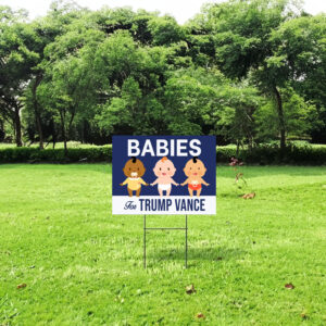 Babies For Trump Vance Yard Sign 6 Babies For Trump Vance Yard Sign, Trump Vance Yard Sign, Republican Garden Sign