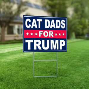 Cat Dads For Trump Yard Sign 5 Cat Dads For Trump Yard Sign,Trump 2024 Yard Sign, Trump For President 2024 Flag, Republican Garden Sign