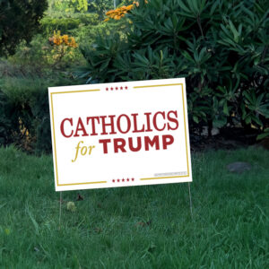 Catholics for Trump Yard Sign 6 Catholics for Trump Yard Sign