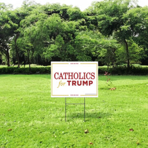 Catholics for Trump Yard Sign 7 Catholics for Trump Yard Signs