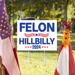 Felon Hillbilly 2024 Yard Sign, Trump Vance Yard Sign 5 Felon Hillbilly 2024 Yard Sign, Trump Vance Yard Sign