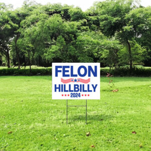 Felon Hillbilly 2024 Yard Sign, Trump Vance Yard Sign 6 Felon Hillbilly 2024 Yard Sign, Trump Vance Yard Sign, Republican Garden Sign