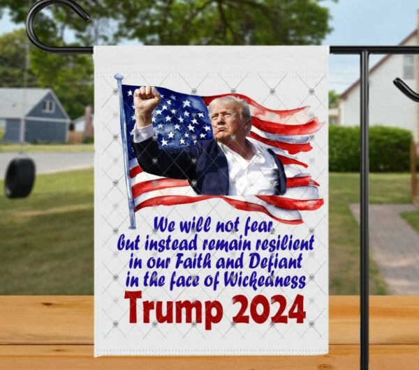 Garden Flag- Trump 2024- We will not fear- July 13, 2024