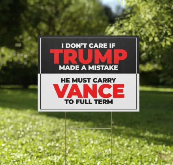 Harris Walz Yard Sign Trump Must Carry Vance to Full Term Reproductive Rights Double-Sided, Durable (Customer Requested)1