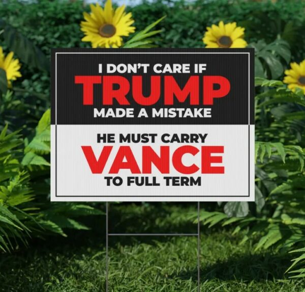 Harris Walz Yard Sign Trump Must Carry Vance to Full Term Reproductive Rights Double-Sided, Durable (Customer Requested)2