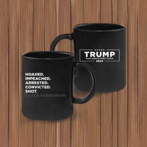 Hoaxed Impeached Arrested Convicted Shot Never Surrender Mug 4 Hoaxed Impeached Arrested Convicted Shot Never SurrenderCoffee Mug