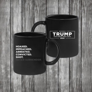 Hoaxed Impeached Arrested Convicted Shot Never Surrender Mug 5 Hoaxed Impeached Arrested Convicted Shot Never SurrenderCoffee Mugs