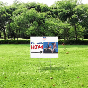 I'm With Him Yard Sign, Trump Fight Yard Sign 6 I'm With Him Yard Sign, Trump Fight Yard Sign 2024