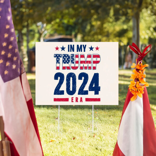 In My Trump 2024 Era Yard Sign, Trump Lover In My Era Election Yard Sign