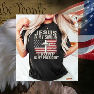 Jesus Is My Savior Trump Is My President T-Shirt 6 Jesus Is My Savior Trump Is My President T-Shirt