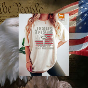 Jesus Is My Savior Trump Is My President T-Shirt 5 Jesus Is My Savior Trump Is My President T-Shirts