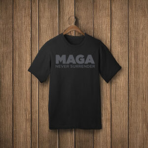 MAGA Never Surrender T-Shirt 5 MAGA Never Surrender T-Shirts
