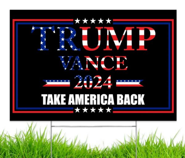 Made in America - Not China - Trump Vance USA 2024 yard sign Take America Back lawn Rally Placard Outdoor 18 x 12 2 sided print w H-Stake2