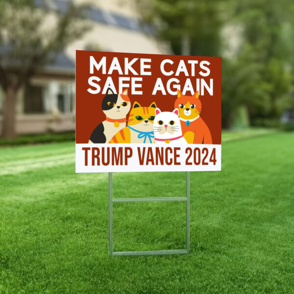 Make Cats Safe Again Yard Sign - Trump Vance Yard Sign