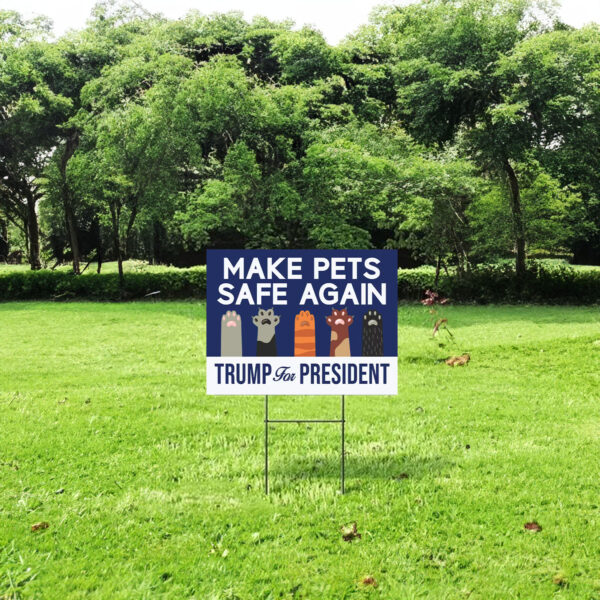 Make Pets Safe Again Yard Sign Trump For President