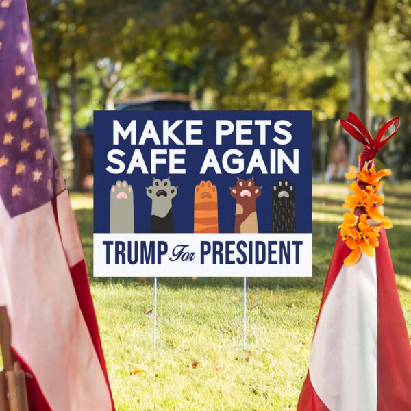 Make Pets Safe Again Yard Sign Trump For President, Cats For Trump Vance Yard Sign