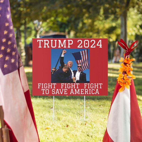 Trump 2024 Fight to Save America Yard Sign