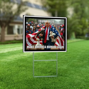 Make America Humane Again Yard Sign 7 Trump 2024- Make America Humane Again Yard Sign