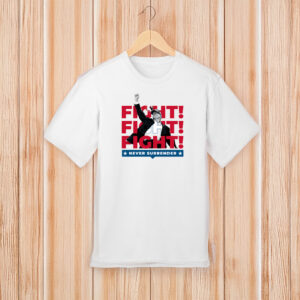 Trump Fight! Never Surrender T-Shirt 4 Trump Fight! Never Surrender T-Shirt