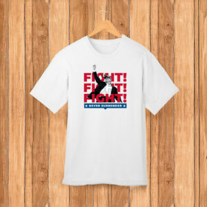 Trump Fight! Never Surrender T-Shirt US