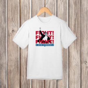 Trump Fight! Never Surrender T-Shirt 5 Trump Fight! Never Surrender T-Shirts