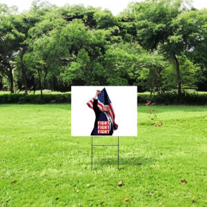 Trump Fight Yard Sign 7 Trump Fight Yard Signs