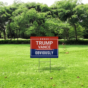 Trump Vance Obviously Yard Signs 5 Trump Vance Obviously Yard Signs US