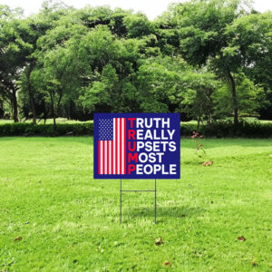 Truth Really Upsets Most People Yard Sign 5 Truth Really Upsets Most People Yard Sign-Trump 2024 Yard Sign