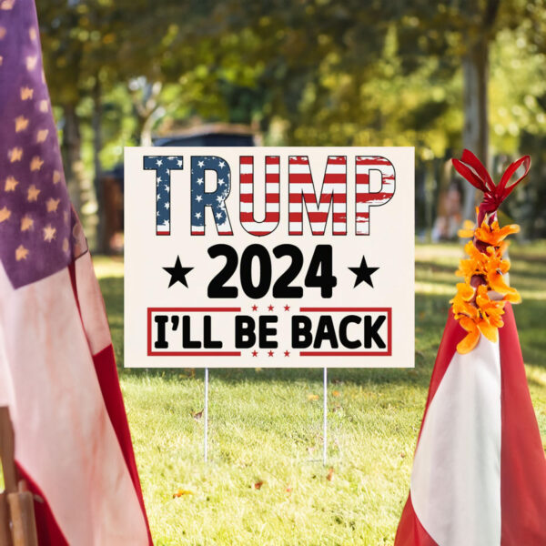 USA Flag Trump 2024 -Election Slogan Yard Sign I'LL BE BACK