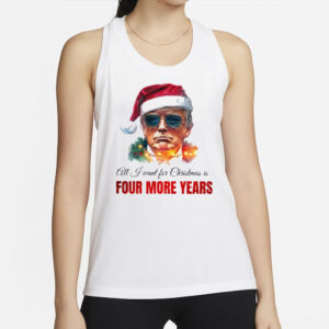 All I Want for Christmas is Four More Years: Trump Christmas T-Shirts 6 All I want for Christmas is four mor years, Trump Christmas T-Shirts2