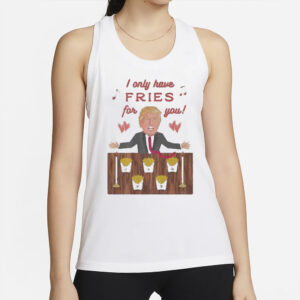 Official Donald Trump McDonald's "I Only Have Fries for You" T-Shirt 6 Authorized Donald Trump McDonald I only have Fries for you T-shirt2