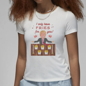 Official Donald Trump McDonald's "I Only Have Fries for You" T-Shirt 7 Authorized Donald Trump McDonald I only have Fries for you T-shirt3