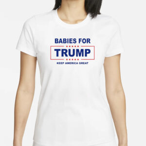 Babies for Trump: Keep America Great T-Shirts 5 Babies for Donald Trump keep America great T-shirts1