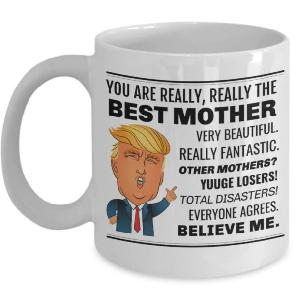 Best Mother Trump Mug, You Are Really Really The Best Mother Trump Coffee Mug, Trump Coffee Mug Present For Mothers Day, Birthday