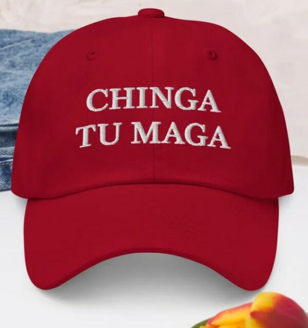 Chinga tu MAGA - Embroidred dad cap1