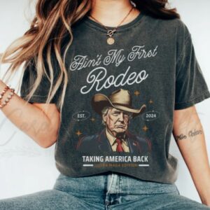 Ain't My First Rodeo: Western Donald Trump Cowboy MAGA Shirt for Conservative Patriots 5 Comfort Colors® Ain't My First Rodeo Trump T-shirt, Western Donald Trump Cowboy Shirt, MAGA Shirt, Funny Conservative Ultra MAGA Gift1