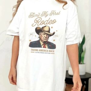 Ain't My First Rodeo: Western Donald Trump Cowboy MAGA Shirt for Conservative Patriots 6 Comfort Colors® Ain't My First Rodeo Trump T-shirt, Western Donald Trump Cowboy Shirt, MAGA Shirt, Funny Conservative Ultra MAGA Gift2