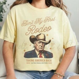 Ain't My First Rodeo: Western Donald Trump Cowboy MAGA Shirt for Conservative Patriots 7 Comfort Colors® Ain't My First Rodeo Trump T-shirt, Western Donald Trump Cowboy Shirt, MAGA Shirt, Funny Conservative Ultra MAGA Gift3