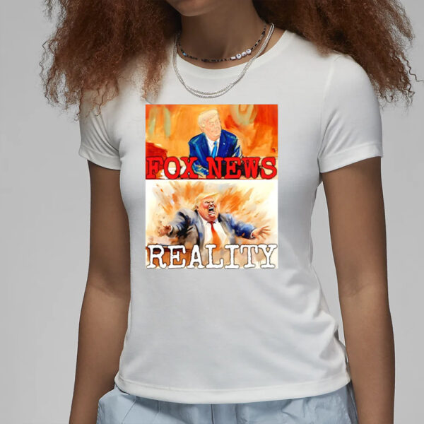 Donald Trump Fox News and reality shirt3