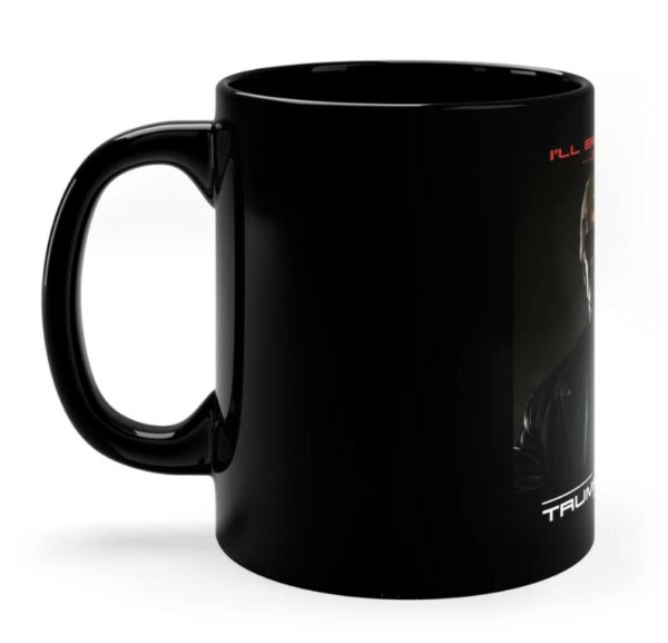 Donald Trump, I'll Be Back -- The Trumpinator 2024 -- 11oz Black Mug1