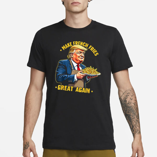 Donald Trump Make French Fries Great Again T-Shirt, men shirts3