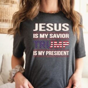 Show Your Support: Trump 2024, Jesus My Savior, Trump My President Shirt 7 Donald Trump Shirt, Trump 2024 Shirt, Jesus Is My Savior Trump Is My President Shirt, Political Shirt, Republican Shirt, President Trump3