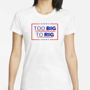 Donald Trump 2024: Too Big to Rig Classic T-Shirts 5 Donald Trump Too Big To Rig 2024 President Classic T-Shirts1