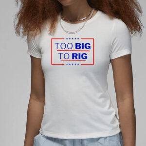 Donald Trump 2024: Too Big to Rig Classic T-Shirts 7 Donald Trump Too Big To Rig 2024 President Classic T-Shirts3