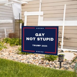 Show Your Pride: Gay Not Stupid Yard Signs for Trump 2024 6 Gay Not Stupid Yard Sign Trump 2024