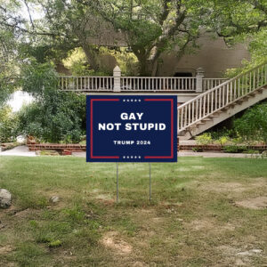 Show Your Pride: Gay Not Stupid Yard Signs for Trump 2024 5 Gay Not Stupid Yard Signs Trump 2024 US