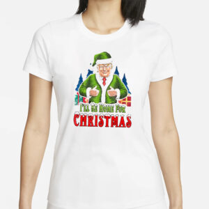 Trump Christmas 2024: I'll Be Home for Christmas T-Shirt 5 Humorous Trump Christmas 2024 T-Shirt, Trump I'll Be Home for Christmas shirt1