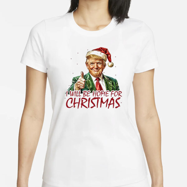 I Will Be Home For Christmas 2024 T-Shirt1