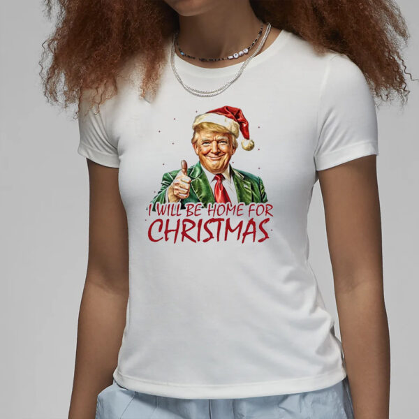 I Will Be Home For Christmas 2024 T-Shirt3